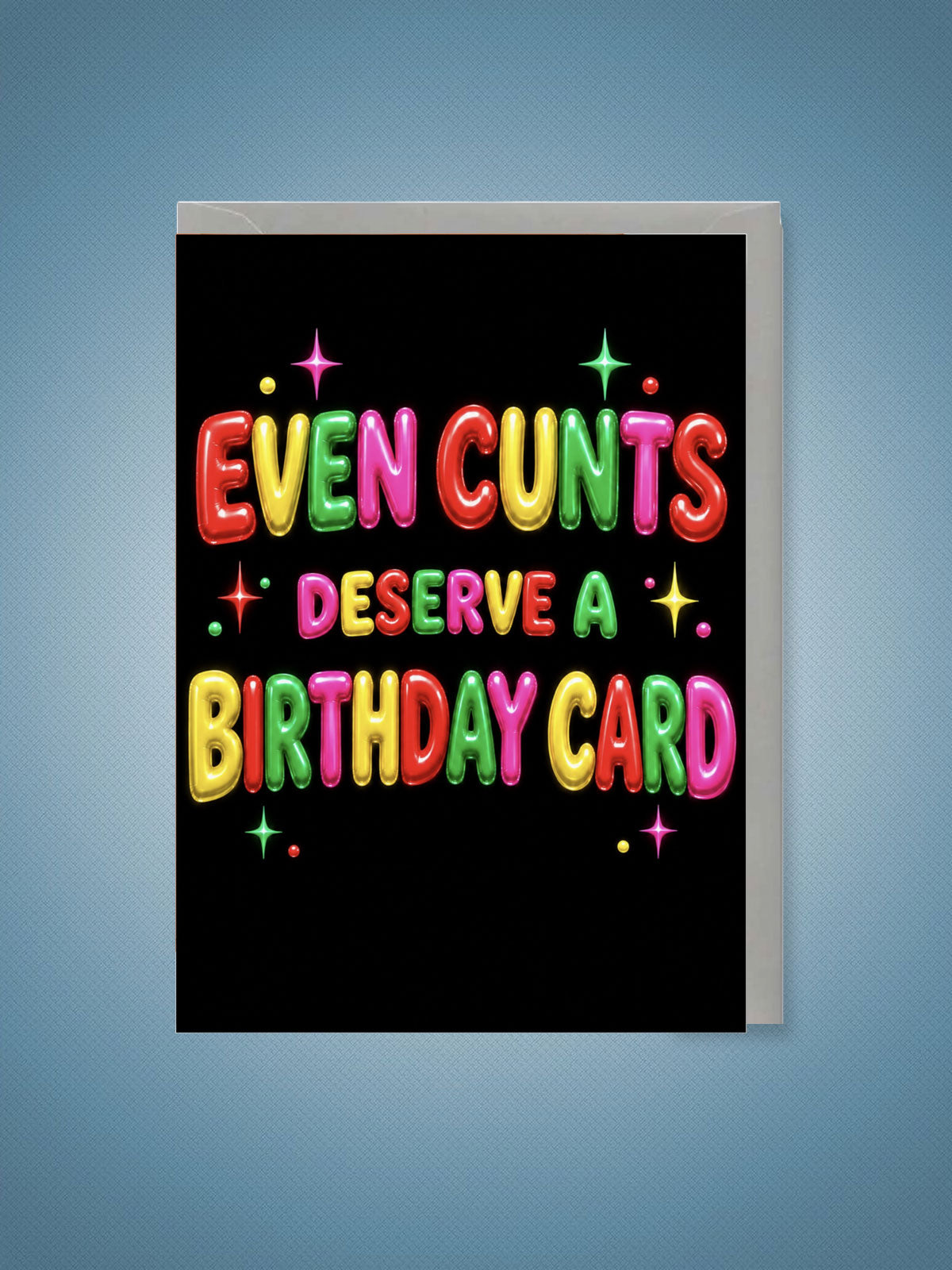 Greeting Card - Even C*nts Deserve A Birthday Card