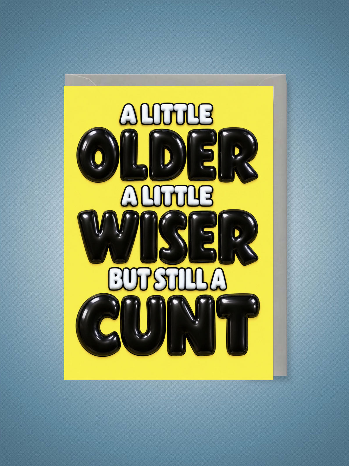 Greeting Card - Older, Wiser But Still A C*nt