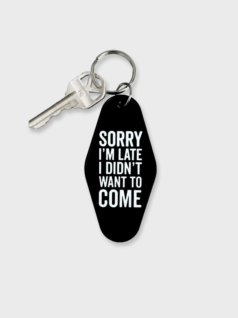 Key Tag - Sorry I'm Late, I Didn't Want To Come