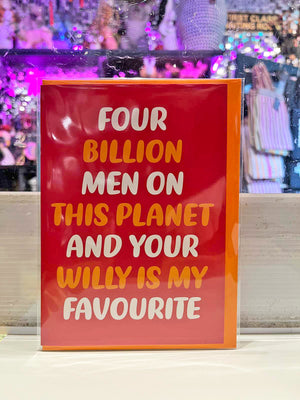 Greeting Card - Four Billion Men You’re Willy My Favourite