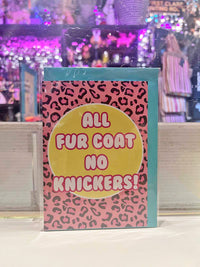 Greeting Card - All Fur Coat No Knickers