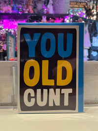 Greeting Card - You Old Cunt