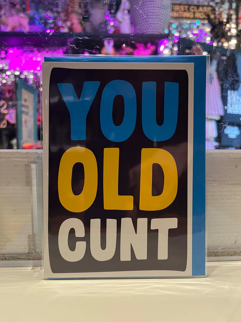Greeting Card - You Old Cunt