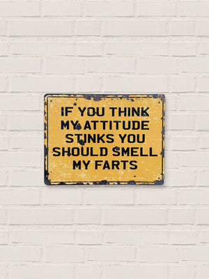 If You Think My Attitude Stinks Farts - Tin Sign