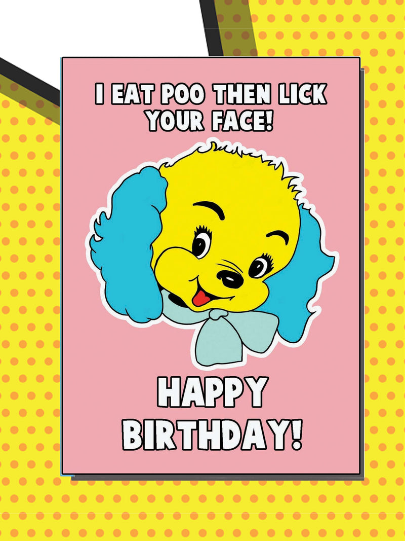 Greeting Card - Eat Poo and Lick Your Face