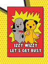 Greeting Card - Izzy Wizzy Let’s Get Busy
