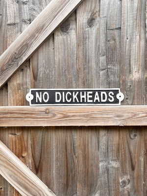 No Dickheads Metal Sign