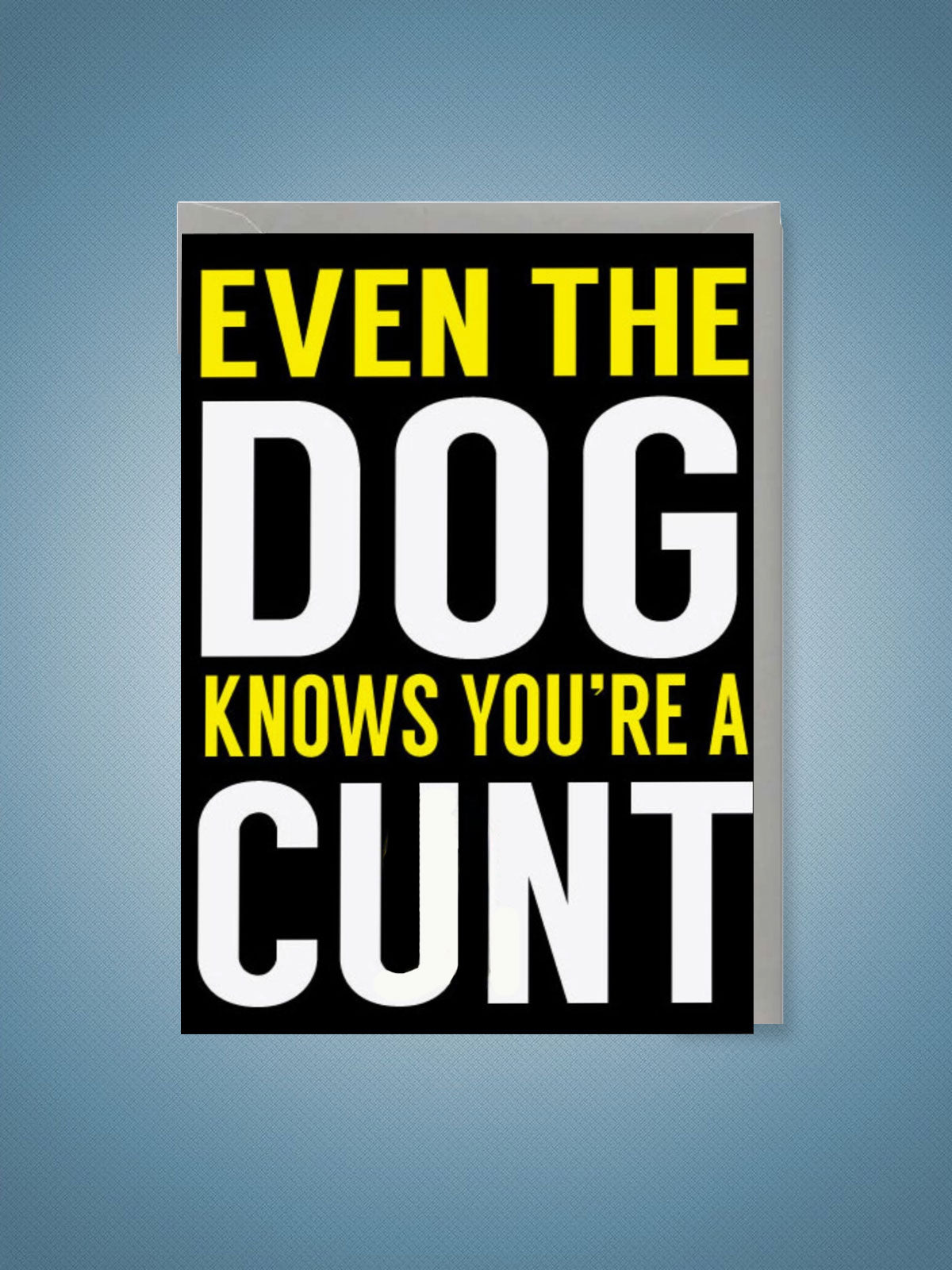 Greeting Card - Even The Dog Thinks You're A