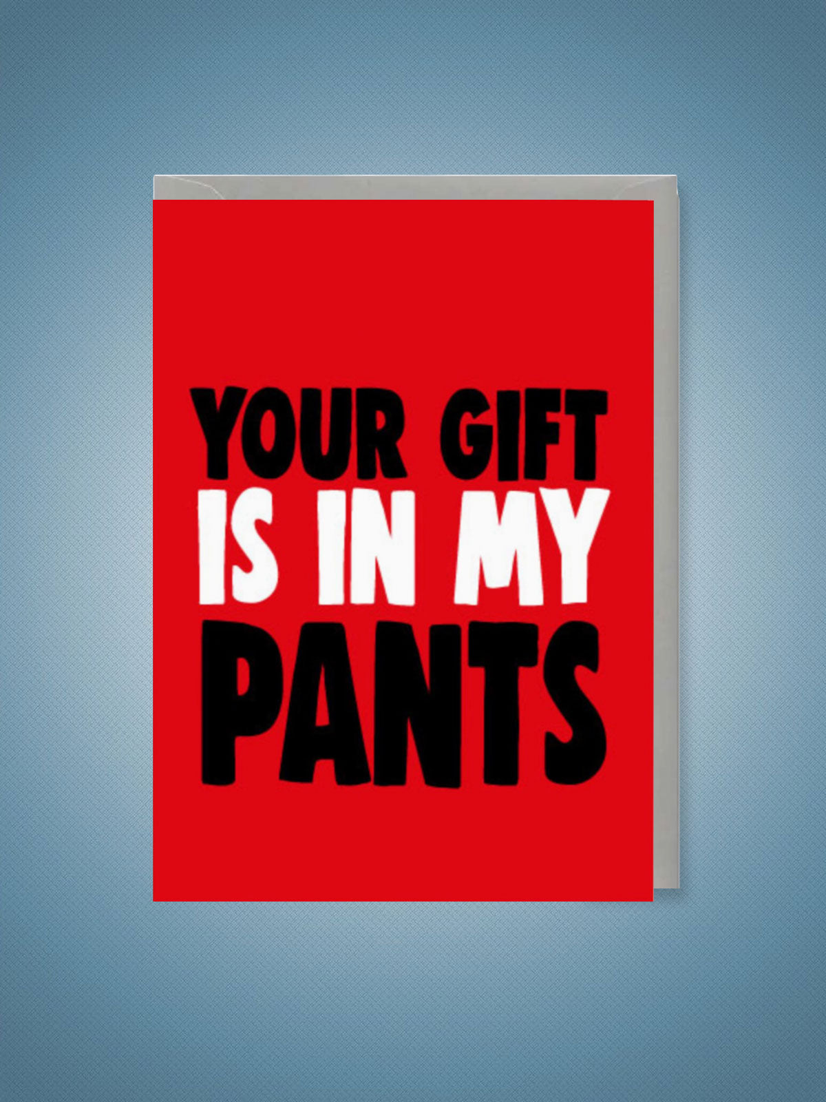 Greeting Card - Valentines Your Present In My Pants
