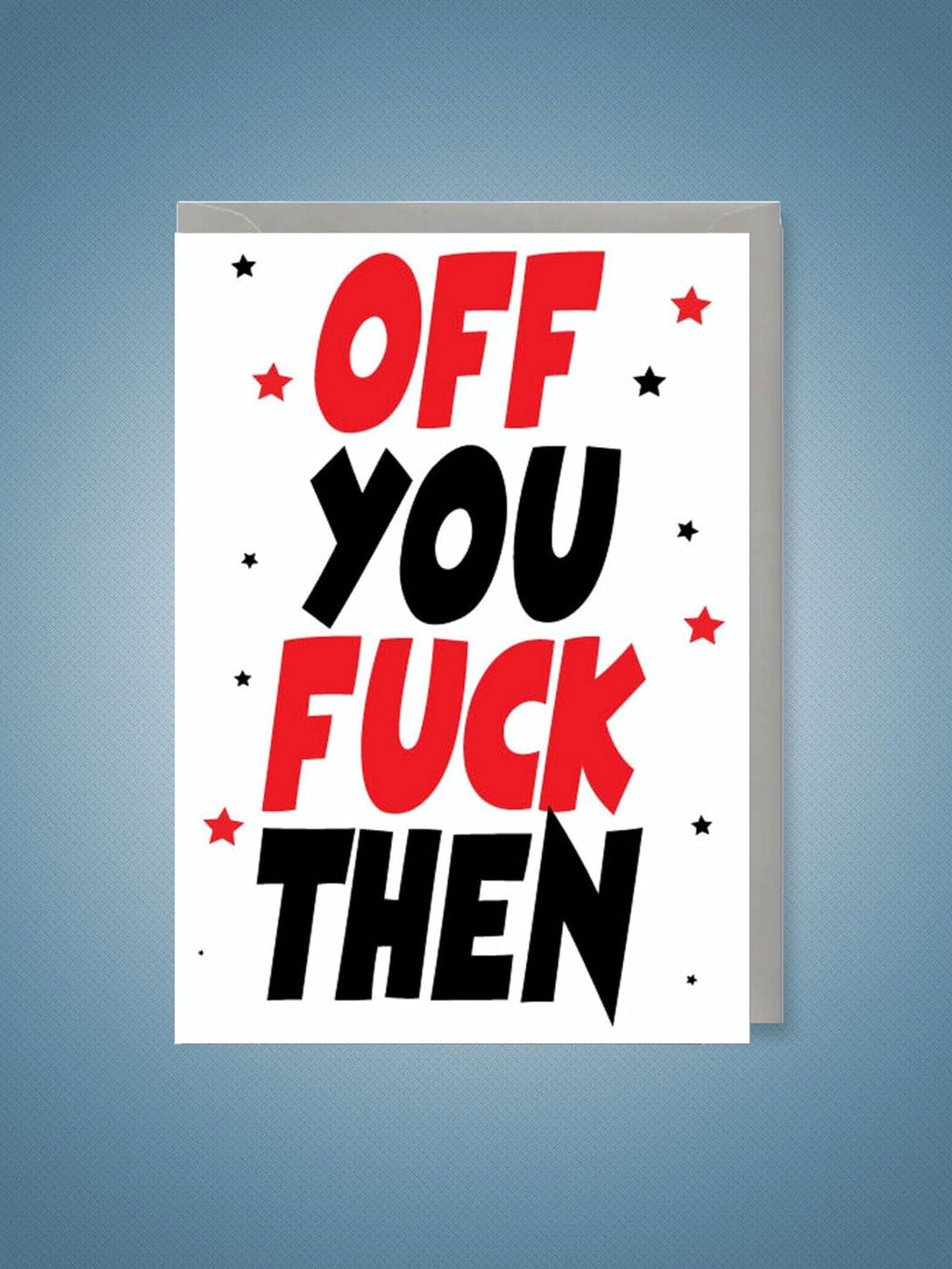 Greeting Card - Off You Fuck Then