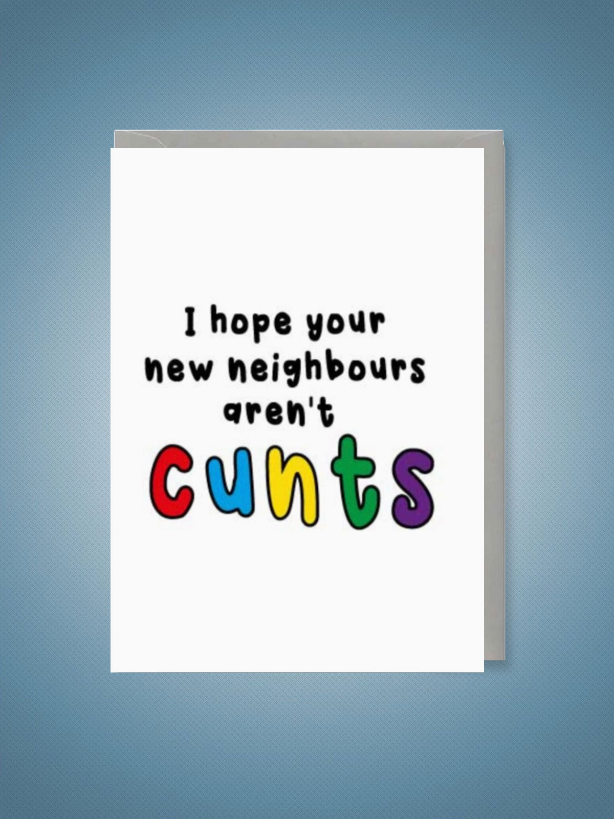 Greeting Card - Hope Your New Neighbours Aren't