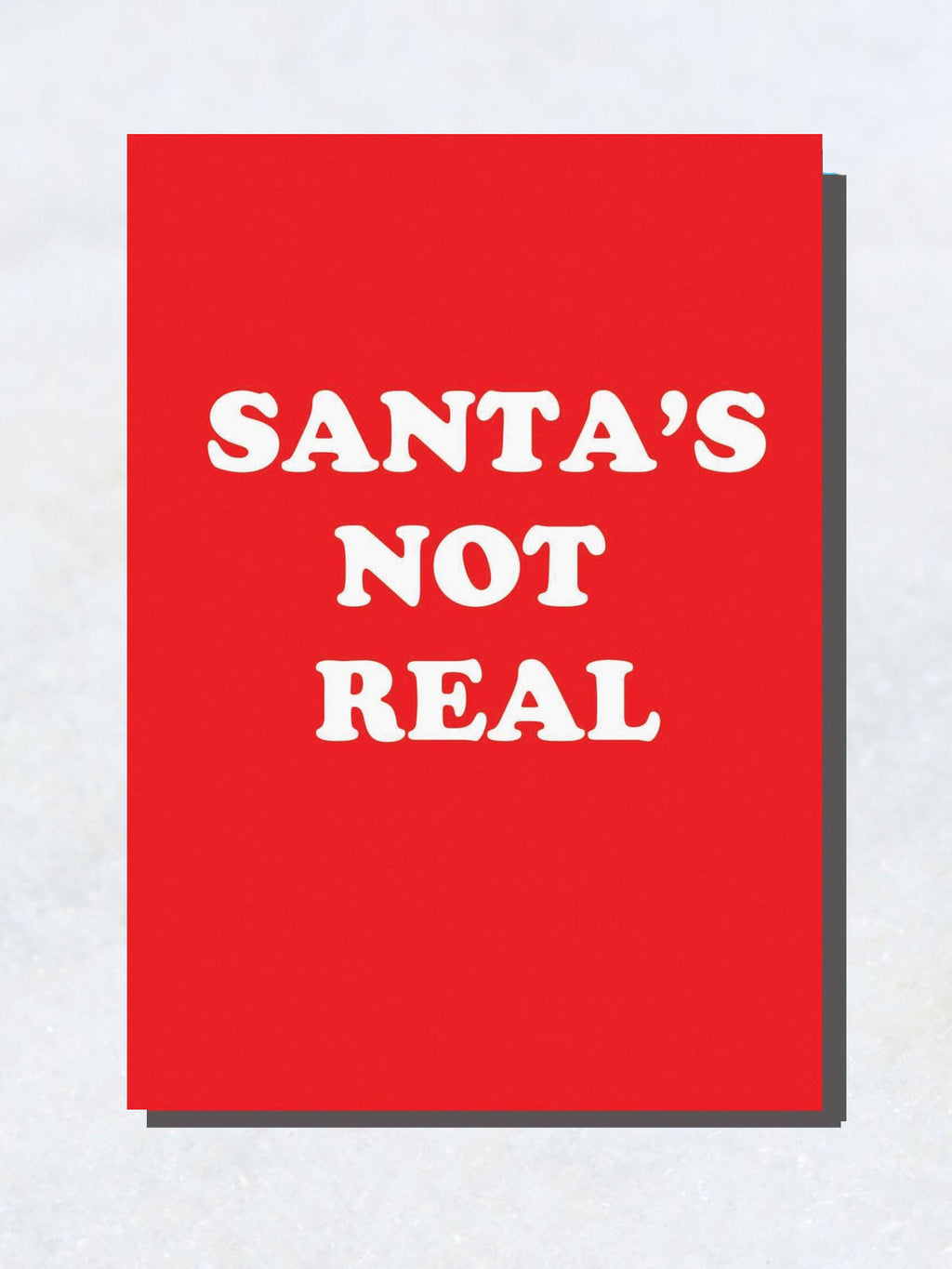 Greeting Card - Santa's Not Real