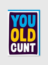 Greeting Card - You Old Cunt
