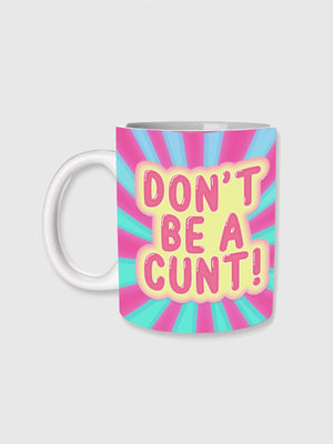 Cup / Mug - Don't Be A Cunt