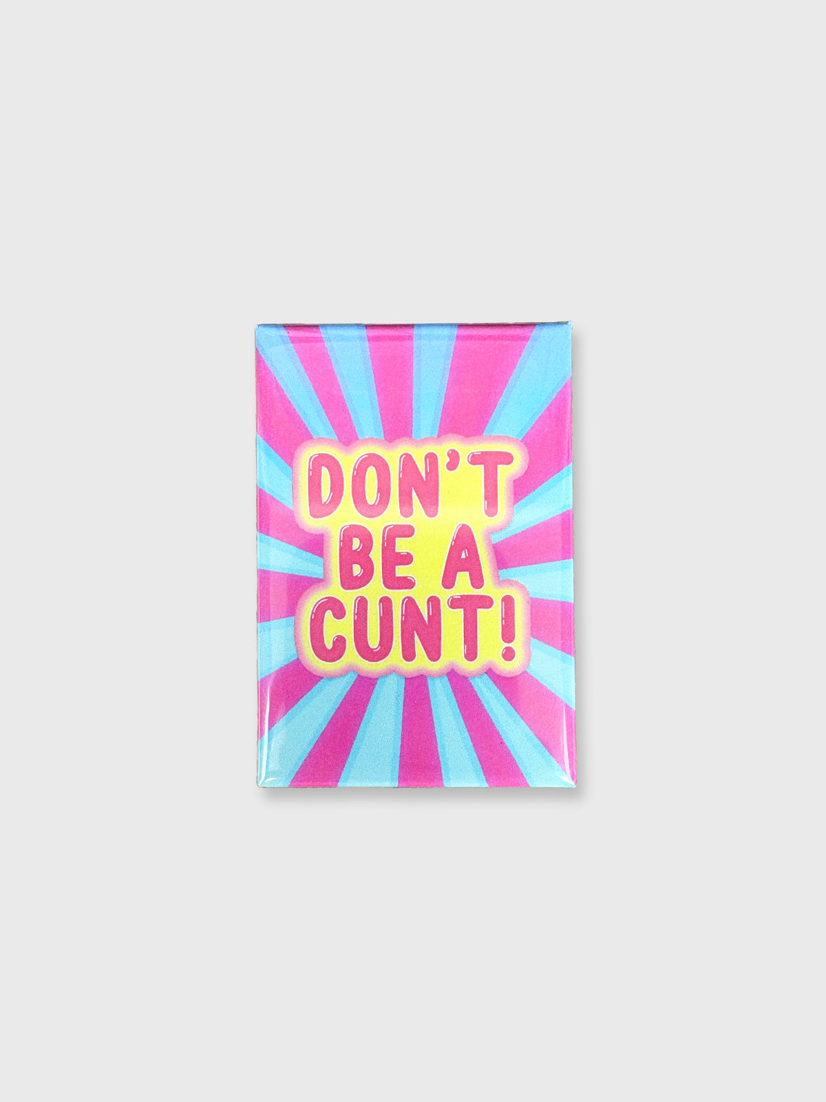 Don't Be A Cunt - Magnet