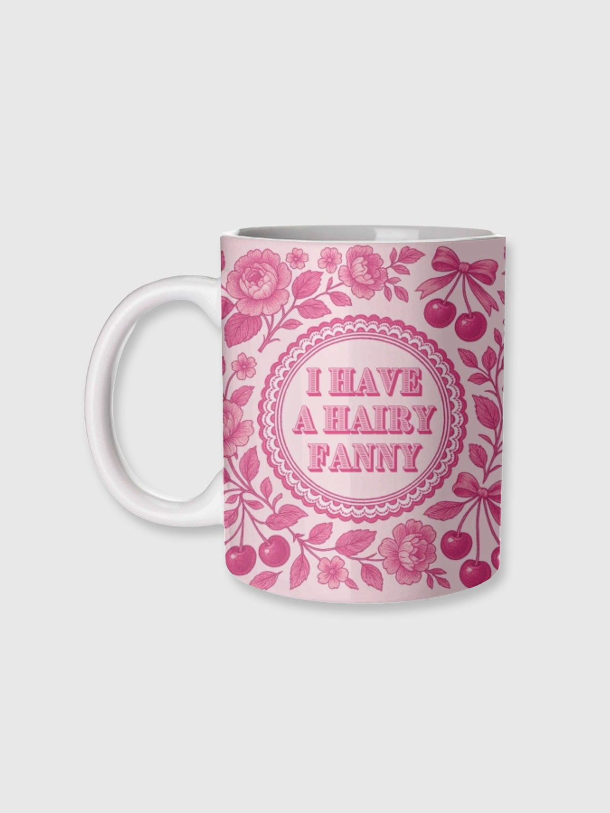 Cup / Mug - I Have A Hairy Fanny