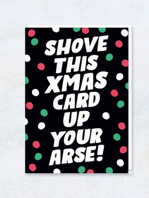 Greeting Card - Shove Xmas Card Up Your Arse