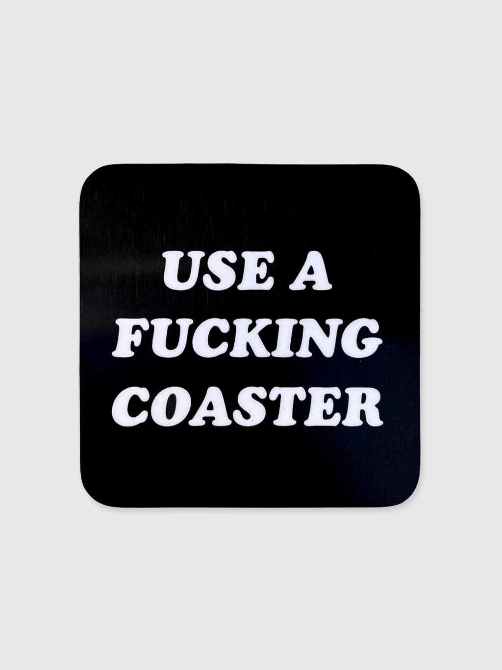 Coaster - Use A Fucking Coaster