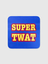 Coaster - Super Twat