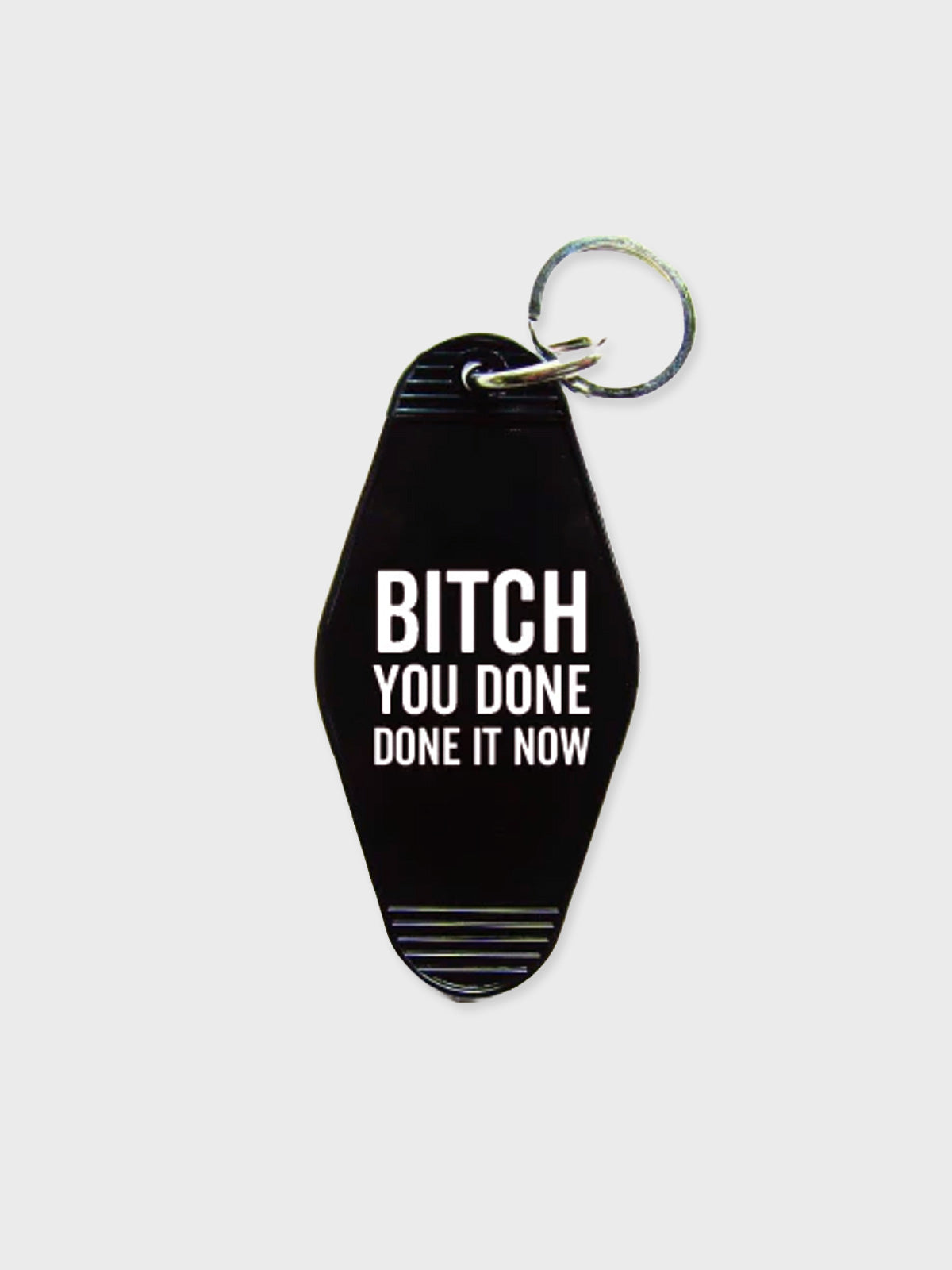 Key Tag - Bitch You Done It Now