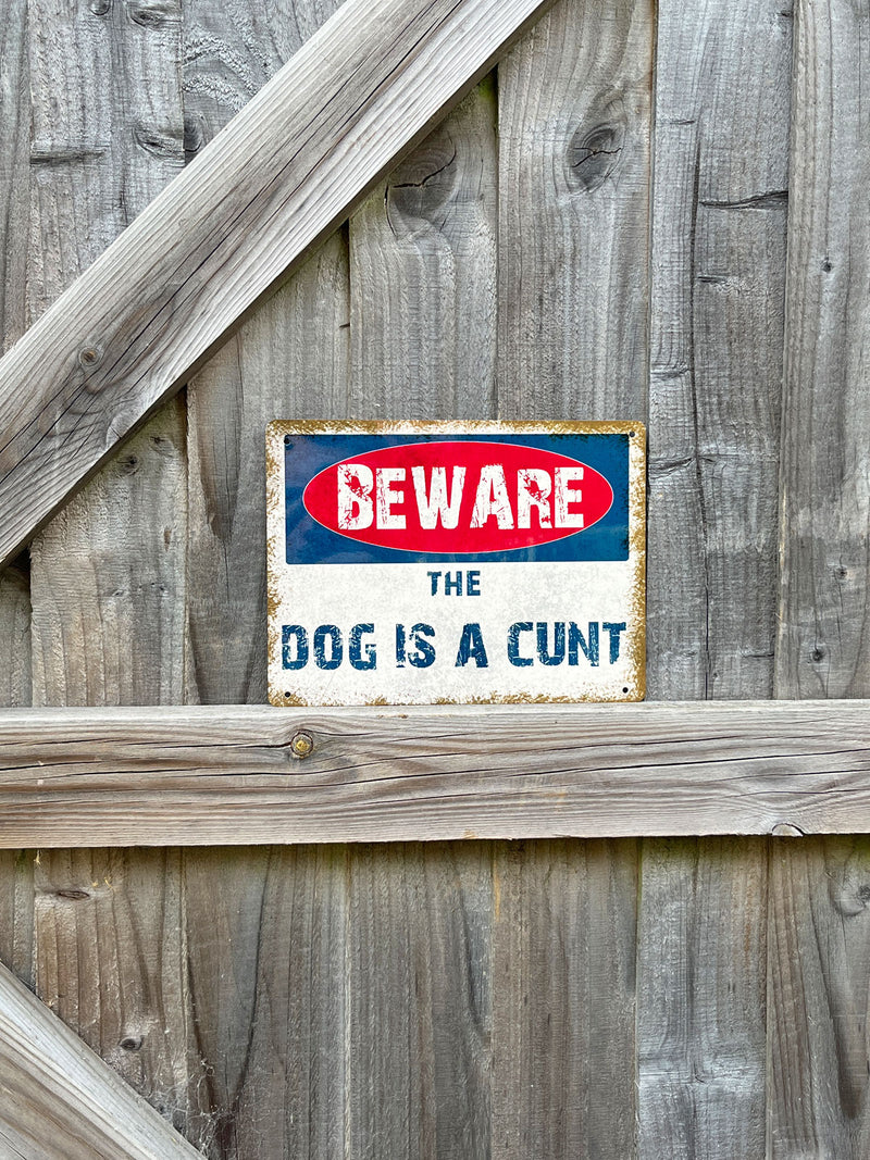 Beware The Dog Is A C*nt - Tin Sign