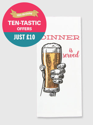 Funny Tea Towels - Dinner Is Served (Beer)