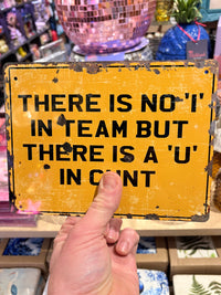 There is no I in team, But there is a U in - Tin Sign