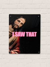 Jesus I Saw That - Metal Tin Sign