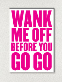 Greeting Card - Wank Me Off Before You Go Go