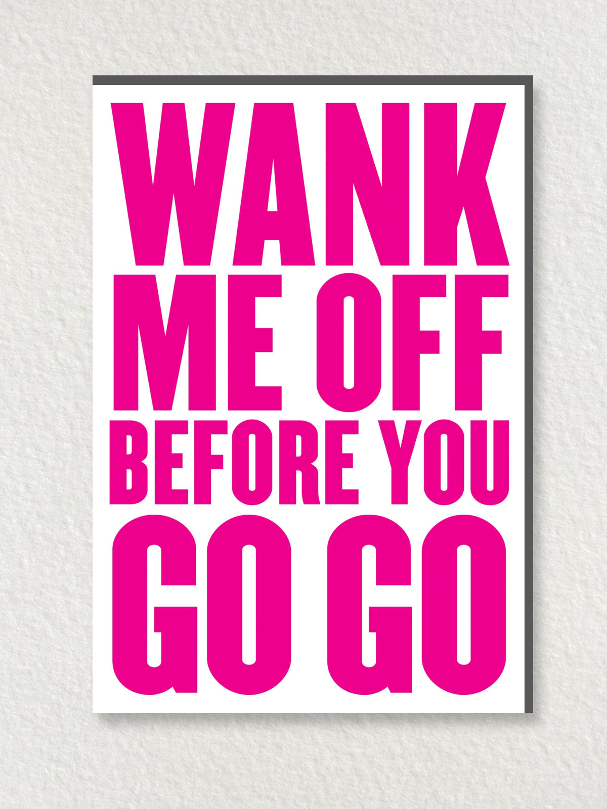 Greeting Card - Wank Me Off Before You Go Go