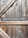 Absofuckinglutely Metal Sign