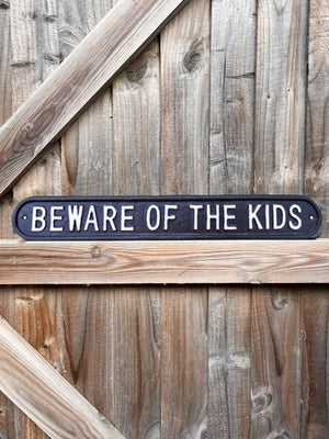 Beware of the Kids - Long Cast Iron Sign