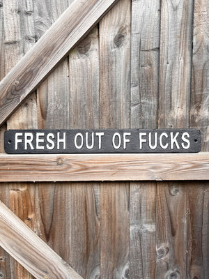 Fresh Out Of Fucks Metal Sign