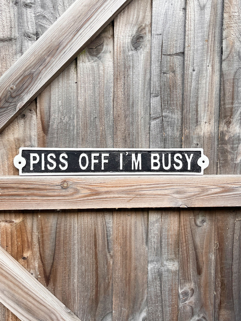 Piss Off I'm Busy Metal Sign