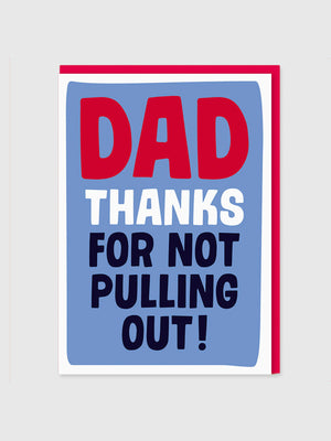 Greeting Card - Thanks Dad For Not Pulling Out