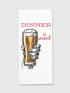 Funny Tea Towels - Dinner Is Served (Beer)