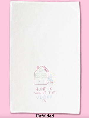 Funny Tea Towels - Home Is Where The Vodka Is