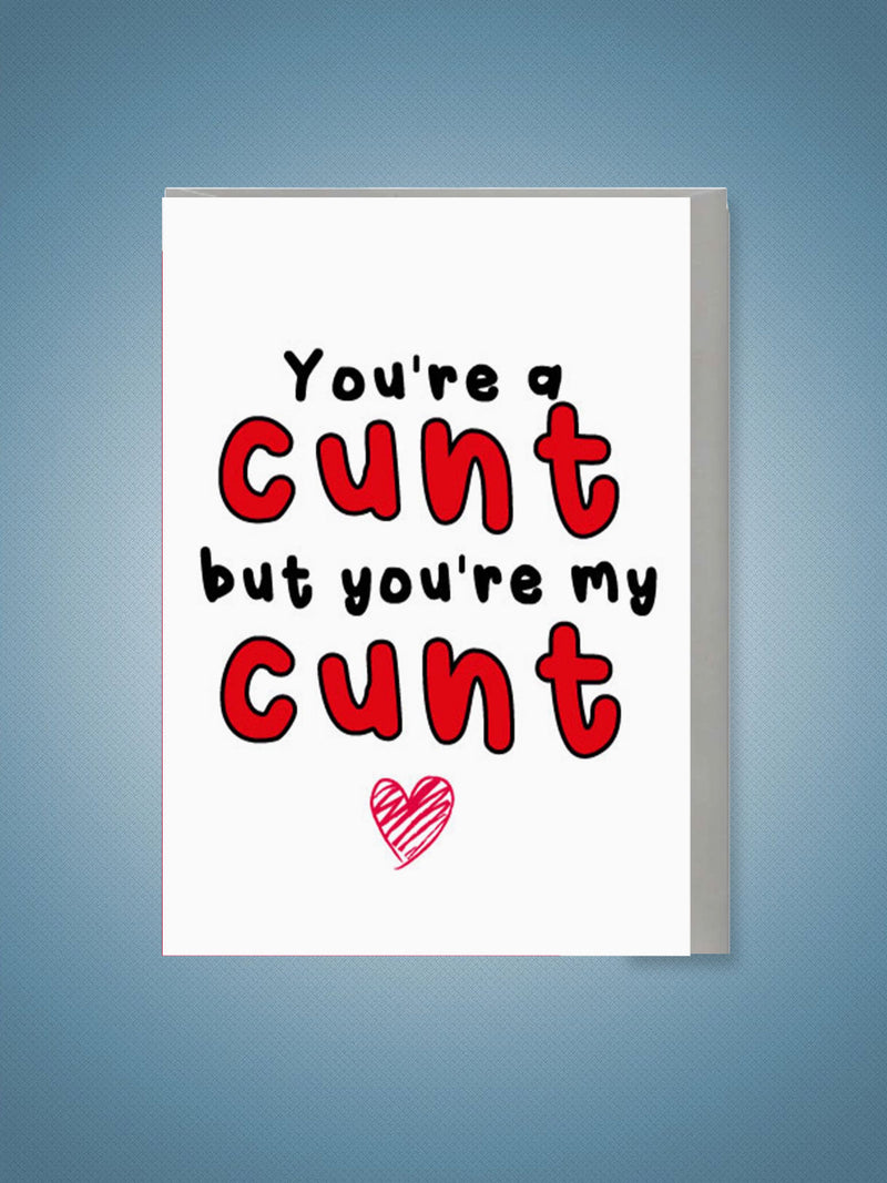 Greeting Card - Valentines You're My Cunt