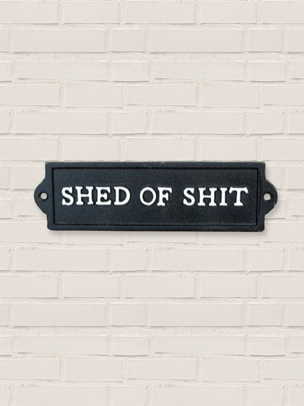 Shed Of Shit - Cast Iron Sign