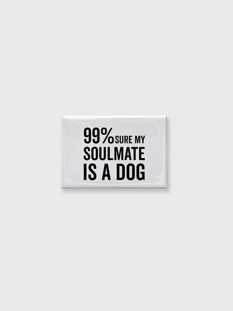 Soulmate Is My Dog - Magnet