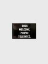 Dogs Welcome, People Tolerated - Magnet