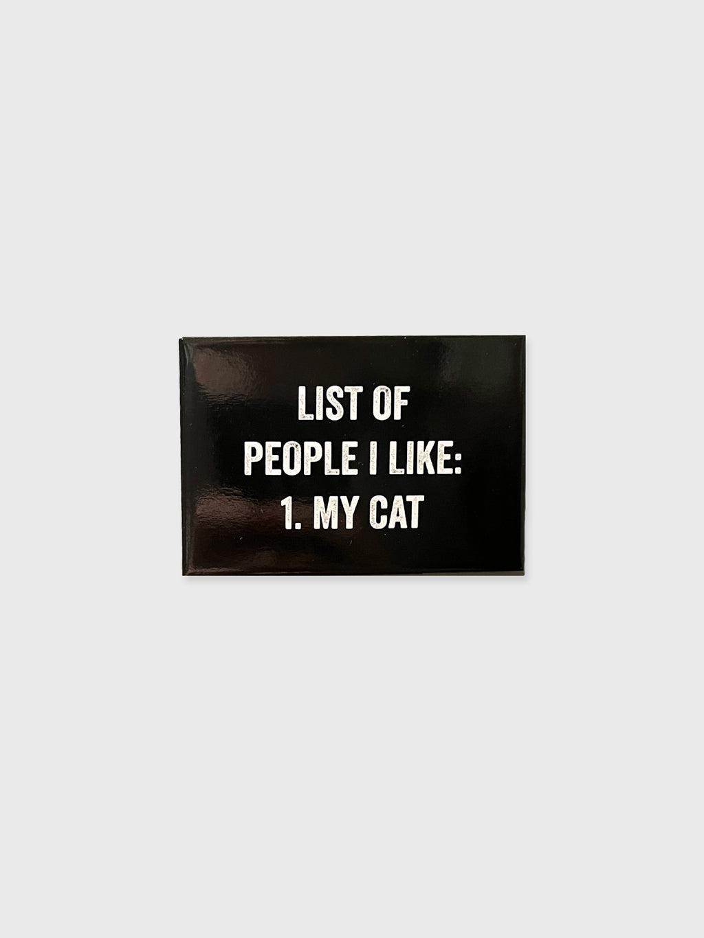 List Of People I Like. My Cat. - Magnet