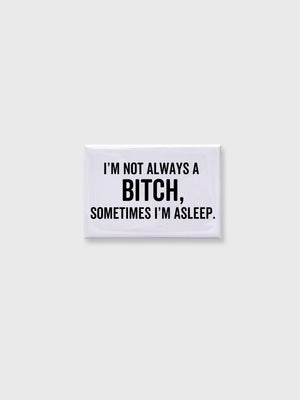 Not Always A Bitch, Sometimes I'm Asleep - Magnet