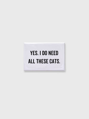 Yes I Do Need All These Cats - Magnet