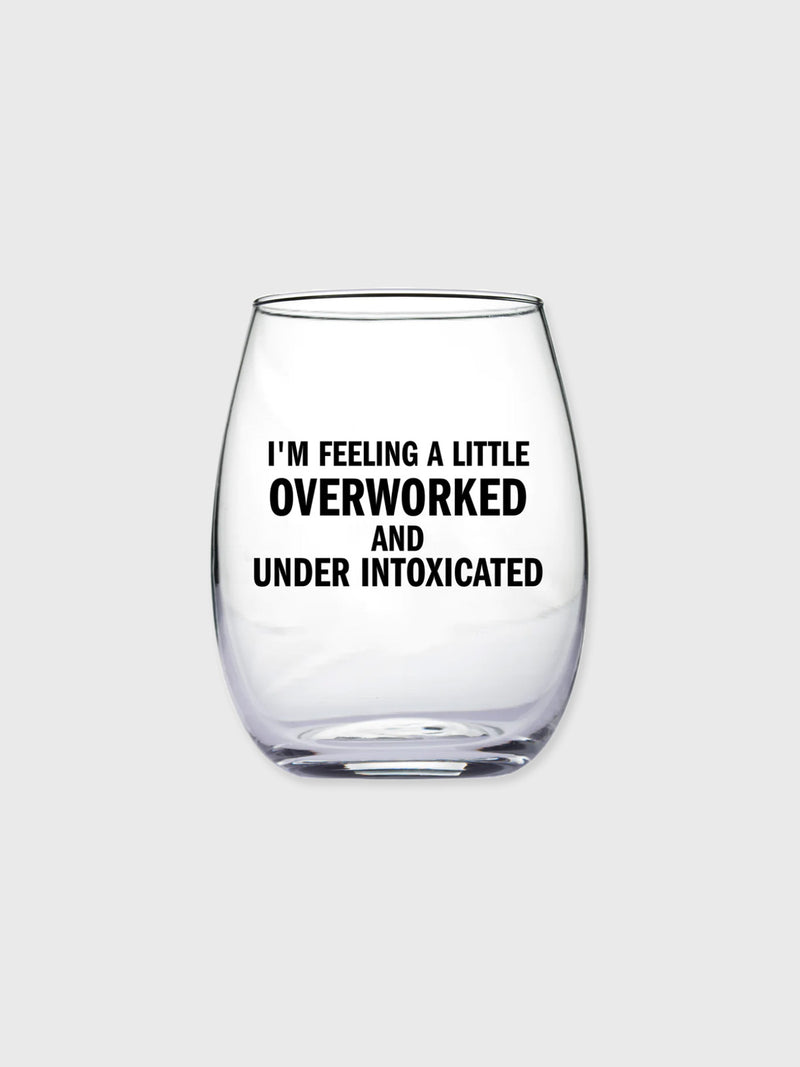 Overworked and Under Intoxicated - Stemless Wine Glass
