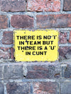 There is no I in team, But there is a U in - Tin Sign