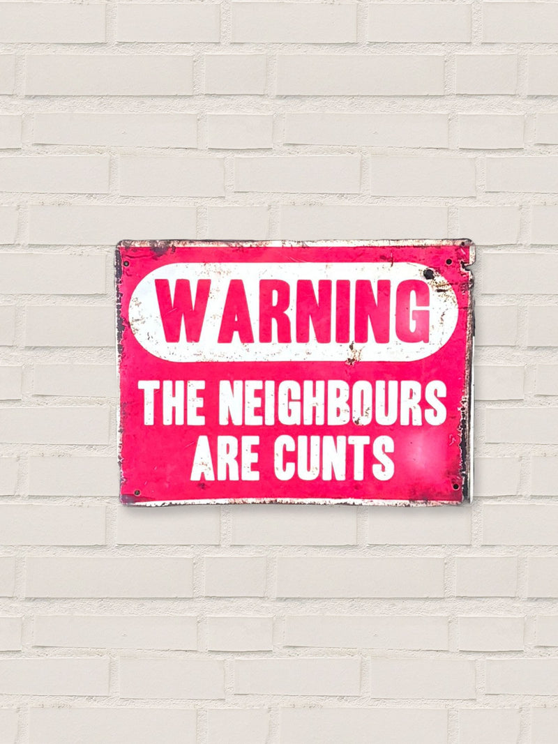 Warning The Neighbours Are Cunts - Tin Sign