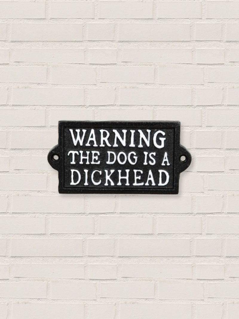 The dog is a dickhead- Cast Iron Sign