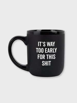 It’s Way Too Early For This Shit - Mug