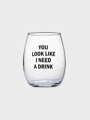 You Look Like I Need A Drink - Stemless Wine Glass